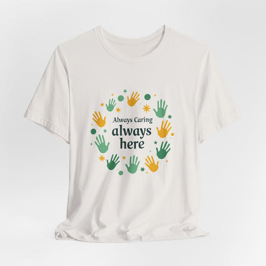 Always Caring, Always Here T-shirt